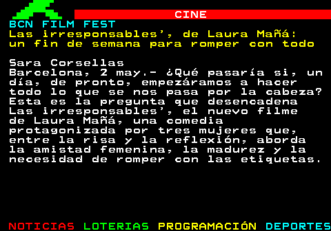 175.1. CINE. BCN FILM FEST. Las irresponsables , de Laura Mañá: un fin de semana para romper con todo. Sara Corsellas Barcelona, 2 may.- ¿Qué pasaría si, un día, de pronto, empezáramos a hacer todo lo que se nos pasa por la cabeza? Esta es la pregunta que desencadena Las irresponsables’, el nuevo filme de Laura Mañá, una comedia protagonizada por tres mujeres que, entre la risa y la reflexión, aborda la amistad femenina, la madurez y la necesidad de romper con las etiquetas.