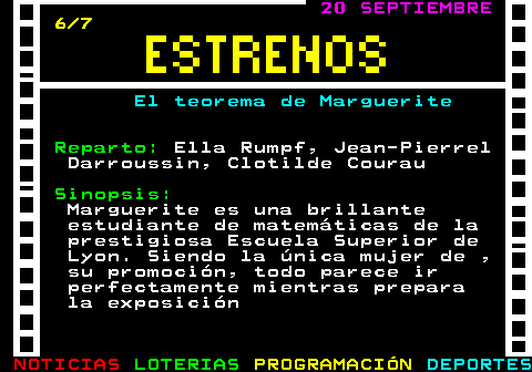 177.6. 20 SEPTIEMBRE. 6 7. El teorema de Marguerite. Reparto:. Ella Rumpf, Jean-Pierrel Darroussin, Clotilde Courau. Sinopsis:. Marguerite es una brillante estudiante de matemáticas de la prestigiosa Escuela Superior de Lyon. Siendo la única mujer de , su promoción, todo parece ir perfectamente mientras prepara la exposición.