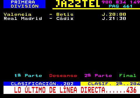201.2. PRIMERA. 900 834 149. DIVISIÓN. PAG 461. Valencia - Betis J.20:00. Real Madrid - Cádiz J.21:30. 1ª Parte. Descanso. 2ª Parte. Final. CLASIFICACIÓN. 202. CLASIF. 2ª. 204. LO ÚLTIMO DE LÍNEA DIRECTA. 436.