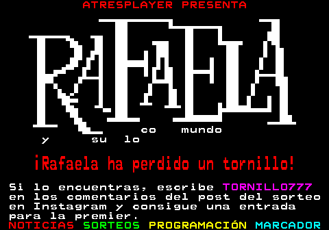 404.1. ATRESPLAYER PRESENTA. co mundo y su lo. ¡Rafaela ha perdido un tornillo!. Si lo encuentras, escribe. TORNILLO777. en los comentarios del post del sorteo en Instagram y consigue una entrada para la premier.