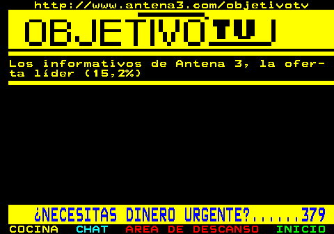 693.2. http: www.antena3.com objetivotv. Los informativos de Antena 3, la ofer- ta lder (15,2%). NECESITAS DINERO URGENTE?. 379.