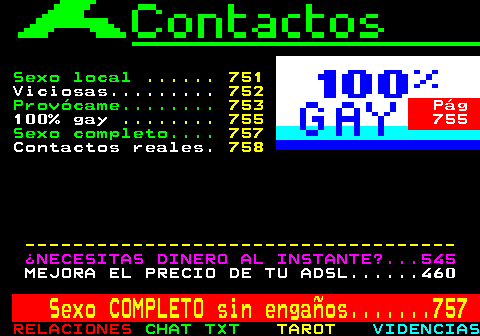 750.5. Sexo local. . 751. Viciosas. 752. Provócame. 753. Pág. 100% gay. . 755. 755. Sexo completo. 757. Contactos reales. 758 ------------------------------------. ¿NECESITAS DINERO AL INSTANTE?. 545. MEJORA EL PRECIO DE TU ADSL. 460. Sexo COMPLETO sin engaños. 757.