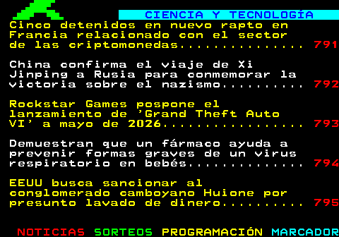 790.1. CIENCIA Y TECNOLOGÍA. Rockstar Games pospone el lanzamiento de Grand Theft Auto VI a mayo de 2026. 791. Demuestran que un fármaco ayuda a prevenir formas graves de un virus respiratorio en bebés. 792. EEUU busca sancionar al conglomerado camboyano Huione por presunto lavado de dinero. 793. TikTok defiende su protección de datos y recurrirá la sentencia del regulador irlandés. 794. La búsqueda de otras Tierras continúa 30 años después del hallazgo del primer exoplaneta. 795.