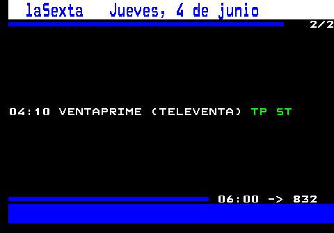 831.2. laSexta Jueves, 4 de junio. 2 2 04:10 VENTAPRIME (TELEVENTA). TP ST. 06:00 - 832.
