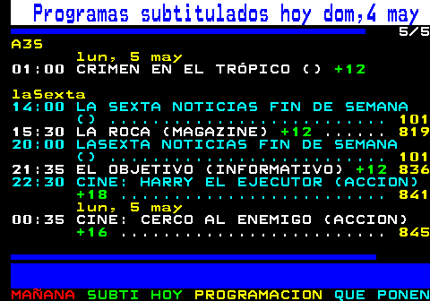 886.5. Programas subtitulados hoy dom,4 may. 5 8. Mega. 15:50 PESADILLA EN LA COCINA (COACHING). +12 AD. . 837. 20:55 BATALLA DE RESTAURANTES (COCINA). +12 AD. . 844. 23:45 EL CHIRINGUITO: LA CUENTA ATRÁS (DEPORTE). +7. lun, 5 may. 00:00 EL CHIRINGUITO DE JUGONES (ENTRETENIMIENTO). +7. A3S. 06:10 POP UP ALLÍ ABAJO (COMEDIA). +7. 10:00 CRIMEN EN EL PARAÍSO (). +7 AD. 817. 11:00 CRIMEN EN EL PARAÍSO (). +7 AD. 821. 14:00 CRIMEN EN EL PARAÍSO (). +7 AD. 826.